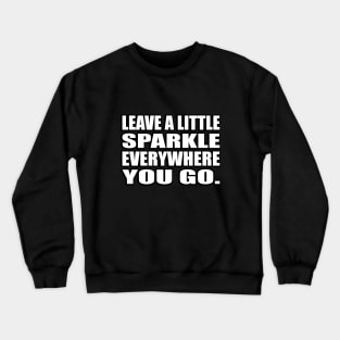 Leave a little sparkle everywhere you go Crewneck Sweatshirt